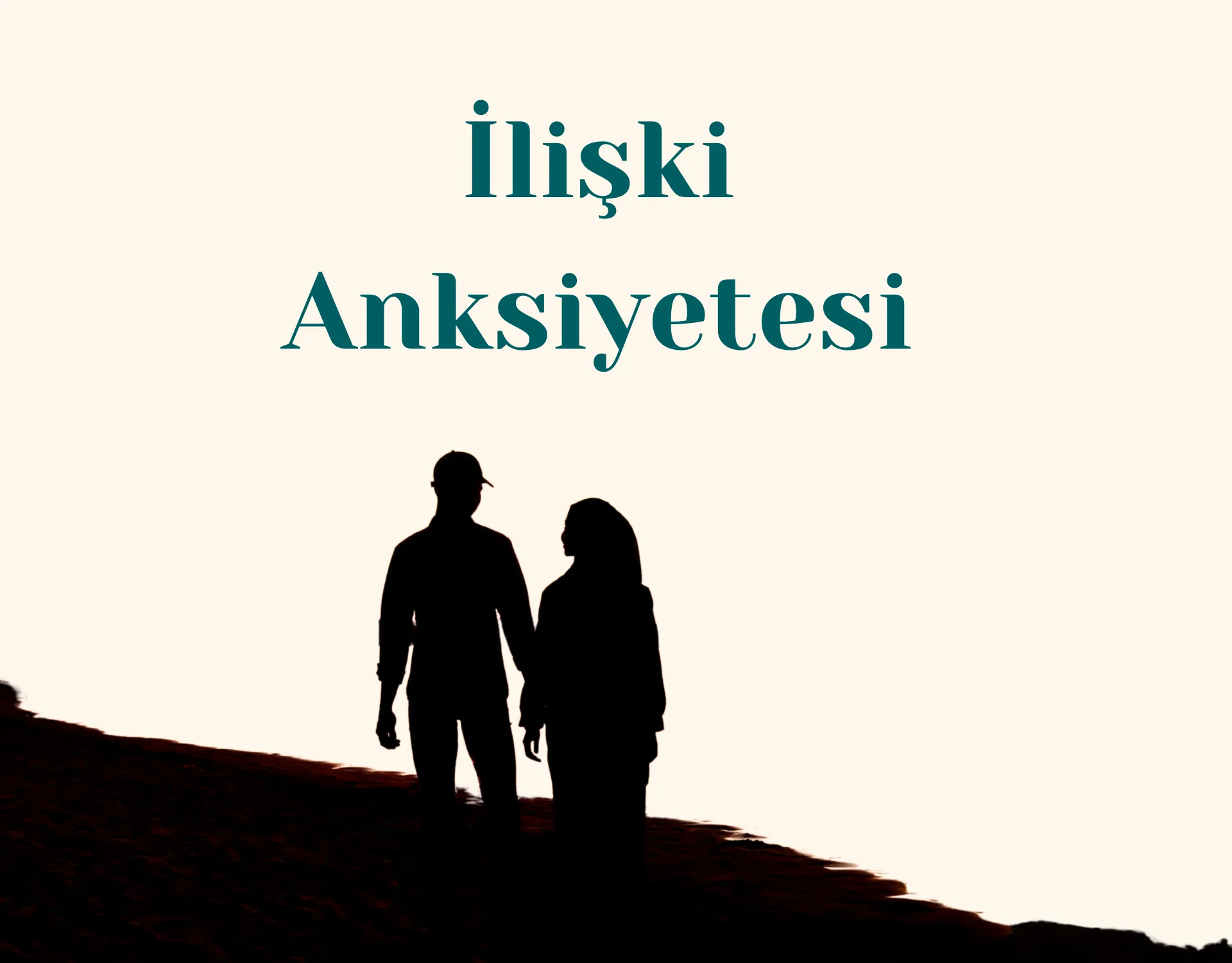 İlişki Anksiyetesi Nedir?  İlişkilerde Kaygı, Güvensizlik ve Başa Çıkma Yolları